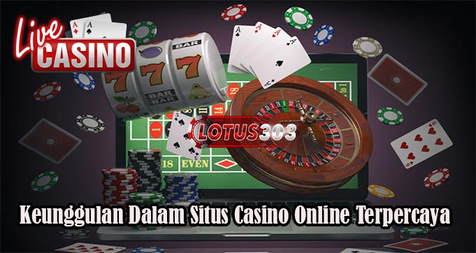 Keunggulan Dalam Situs Casino Online Terpercaya