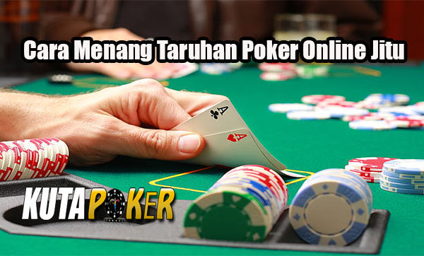 Cara Menang Taruhan Poker Online Jitu